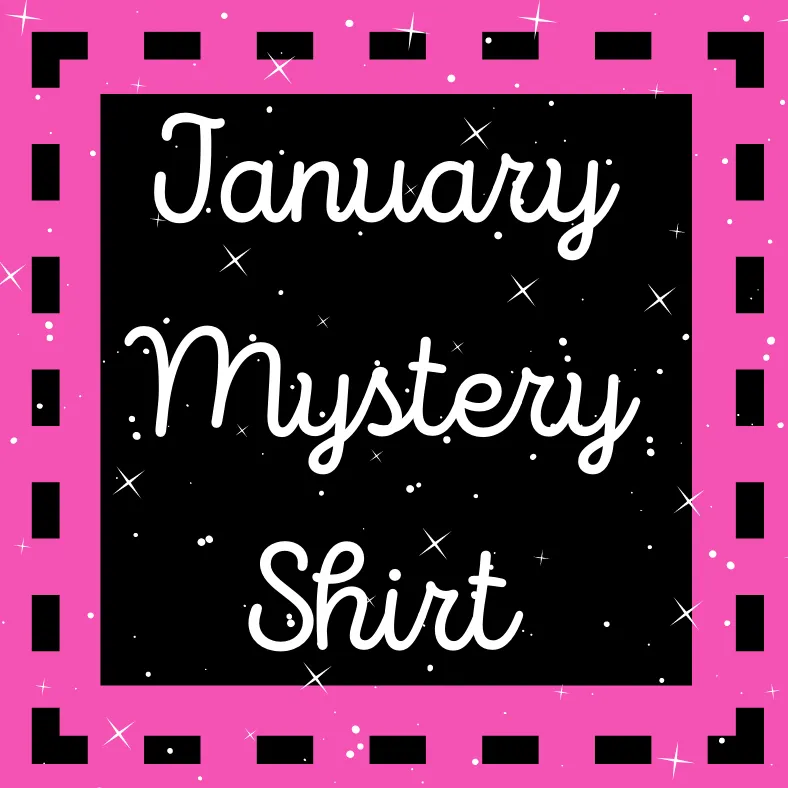 January 2021 Mystery Shirt {Pre-Order:  Ships First Week of January/Please Order Separately/Orders Are Not Split Up!}