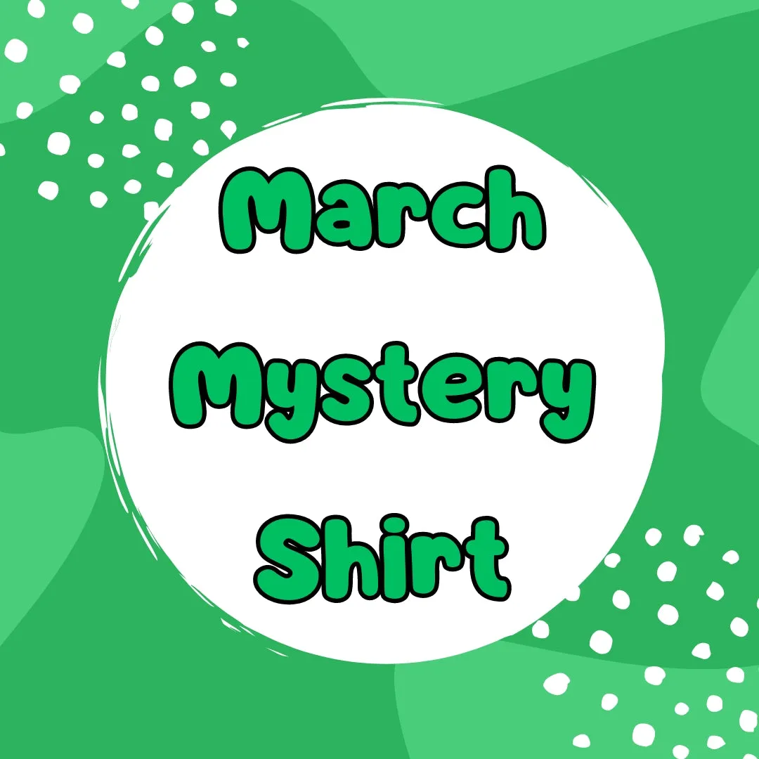 MARCH 2024 Mystery Shirt {Pre-Order:  Ships First Week of MARCH/Please Order Separately/Orders Are Not Split Up!}